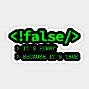 It's Funny Because It's True - Programmer Joke Sticker